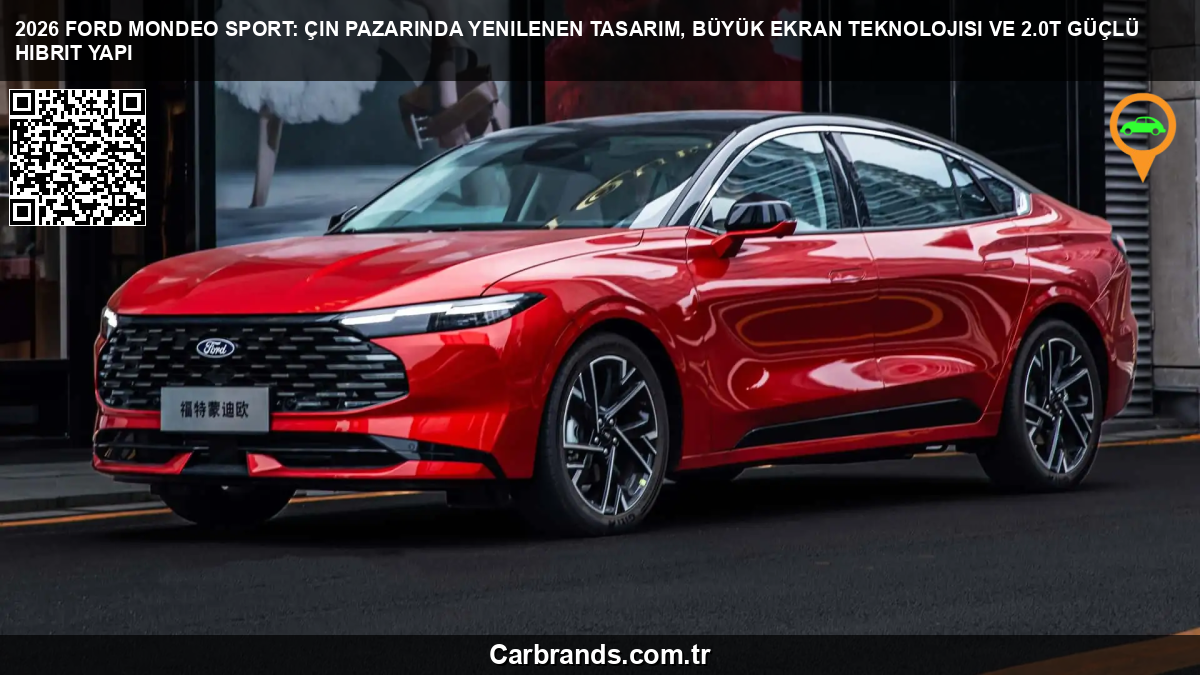 🚗 2026 Ford Mondeo Sport: Çin Pazarında Yenilenen Tasarım, Büyük Ekran Teknolojisi ve 2.0T Güçlü Hibrit Yapı