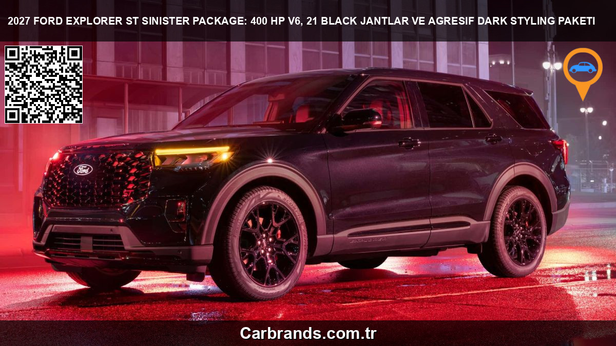 🖤 2027 Ford Explorer ST Sinister Package: 400 HP V6, 21” Black Jantlar ve Agresif Dark Styling Paketi