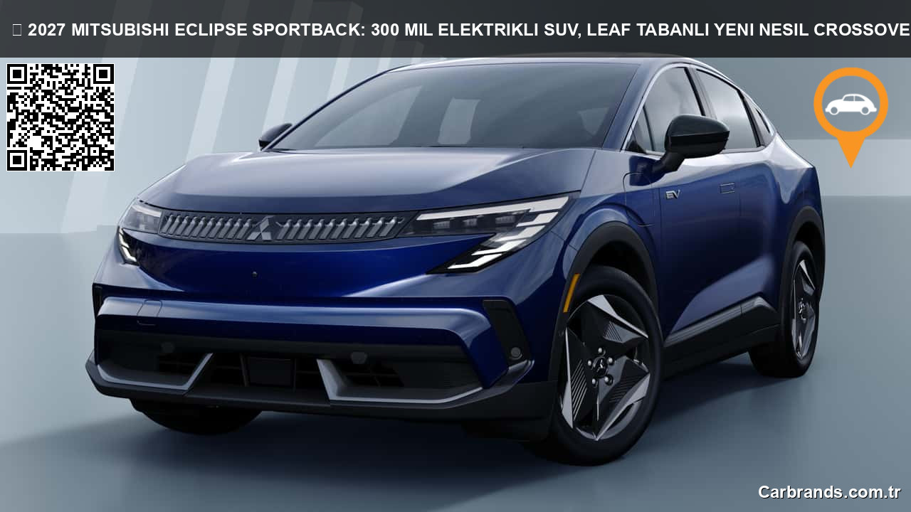 ⚡ 2027 Mitsubishi Eclipse Sportback: 300 Mil Elektrikli SUV, Leaf Tabanlı Yeni Nesil Crossover