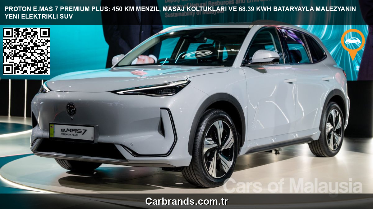 ⚡ Proton e.MAS 7 Premium Plus: 450 km Menzil, Masaj Koltukları ve 68.39 kWh Bataryayla Malezya'nın Yeni Elektrikli SUV
